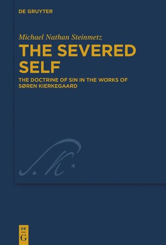 The Severed Self The Doctrine Of Sin In The Works Of Sren Kierkegaard Michael Nathan Steinmetz