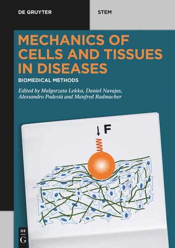 Mechanics Of Cells And Tissues In Diseases Volume 1 Biomedical Methods Malgorzata Lekka Editor Daniel Navajas Editor Manfred Radmacher Editor Alessandro Podest Editor