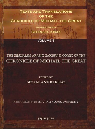 Texts And Translations Of The Chronicle Of Michael The Great Volume 6 Texts And Translations Of The Chronicle Of Michael The Great 6 Of 11 Volumes Syriac Original Arabic Garshuni Version And Armenian Epitome With Translations Into French George Anton Kiraz Editor Mor Severus Malki Murad Editor Dayroyo Shimun Can Editor Istvn Perczel Editor