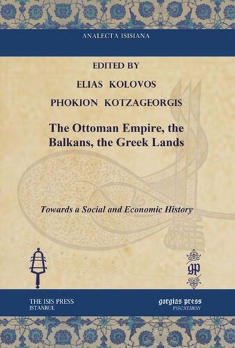 The Ottoman Empire The Balkans The Greek Lands Towards A Social And Economic History Elias Kolovos Editor Phokion Kotzageorgis Editor Sophia Laiou Editor