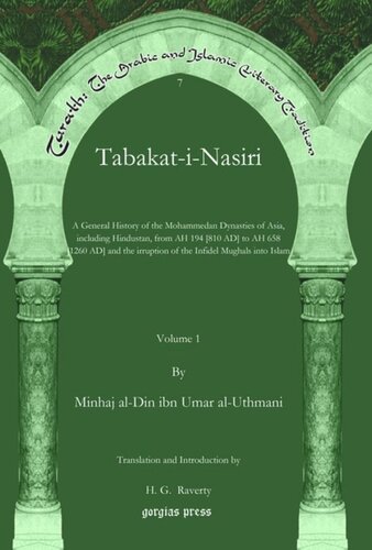 Tabakatinasiri A General History Of The Mohammedan Dynasties Of Asia Including Hindustan From Ah 194 810 Ad To Ah 658 1260 Ad And The Irruption Of The Infidel Mughals Into Islam Minhaj Aldin Ibn Umar Aluthmani H G Raverty