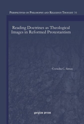 Reading Doctrines As Theological Images In Reformed Protestantism Corneliu C Simut