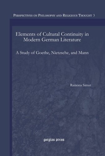 Elements Of Cultural Continuity In Modern German Literature A Study Of Goethe Nietzsche And Mann Ramona Simut