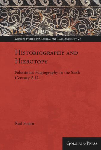 Historiography And Hierotopy Palestinian Hagiography In The Sixth Century Ad Rod Stearn