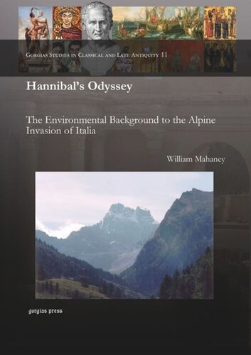 Hannibals Odyssey The Environmental Background To The Alpine Invasion Of Italia William Mahaney