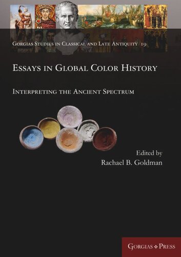 Essays In Global Color History Interpreting The Ancient Spectrum Rachael B Goldman Editor