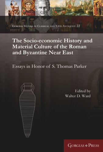 The Socioeconomic History And Material Culture Of The Roman And Byzantine Near East Essays In Honor Of S Thomas Parker Walter D Ward Editor