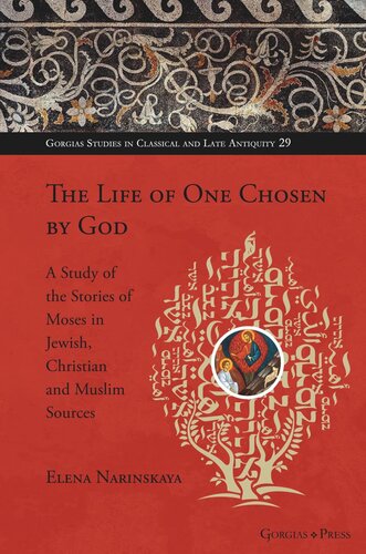 The Life Of One Chosen By God A Study Of The Stories Of Moses In Jewish Christian And Muslim Sources Elena Narinskaya
