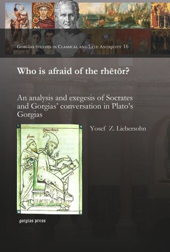 Who Is Afraid Of The Rhtr An Analysis And Exegesis Of Socrates And Gorgias Conversation In Platos Gorgias Yosef Z Liebersohn