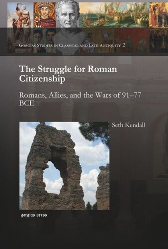 The Struggle For Roman Citizenship Romans Allies And The Wars Of 9177 Bce Seth Kendall