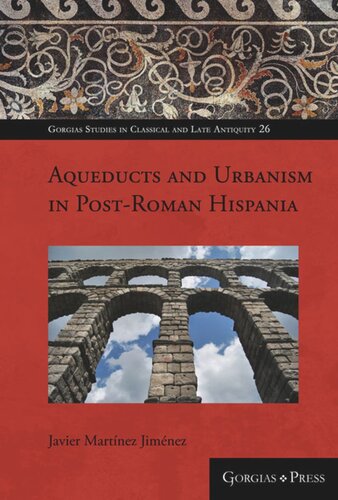 Aqueducts And Urbanism In Postroman Hispania Javier Martinez Jimnez