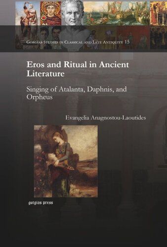 Eros And Ritual In Ancient Literature Singing Of Atalanta Daphnis And Orpheus Evangelia Anagnostoulaoutides