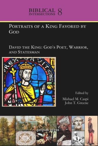 Volume Portraits Of A King Favored By God David The King Gods Poet Warrior And Statesman Mishael M Caspi Editor John T Greene Editor
