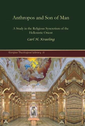 Anthropos And Son Of Man A Study In The Religious Syncretism Of The Hellenistic Orient Carl H Kraeling
