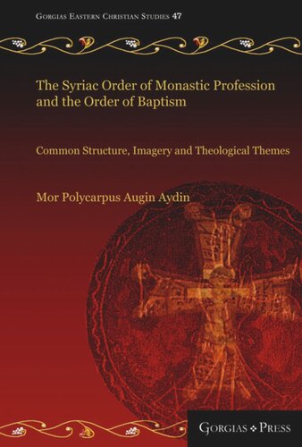 The Syriac Order Of Monastic Profession And The Order Of Baptism Common Structure Imagery And Theological Themes Polycarpus A Aydin
