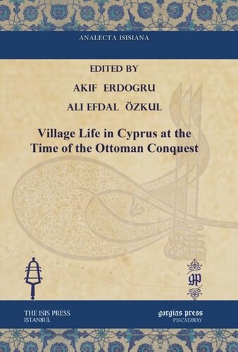 Village Life In Cyprus At The Time Of The Ottoman Conquest Akif Erdogru Editor Ali Efdal Zkul Editor