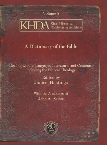 A Dictionary Of The Bible Dealing With Its Language Literature And Contents Including The Biblical Theology James Hastings Editor John A Selbie Editor