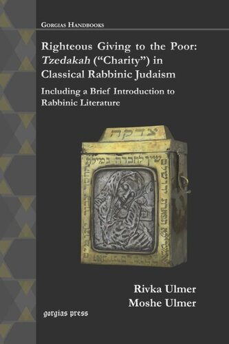 Righteous Giving To The Poor Tzedakah Charity In Classical Rabbinic Judaism Including A Brief Introduction To Rabbinic Literature Moshe Ulmer