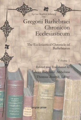 Gregorii Barhebraei Chronicon Ecclesiasticum The Ecclesiastical Chronicle Of Barhebraeus Thomas Joseph Lamy Editor