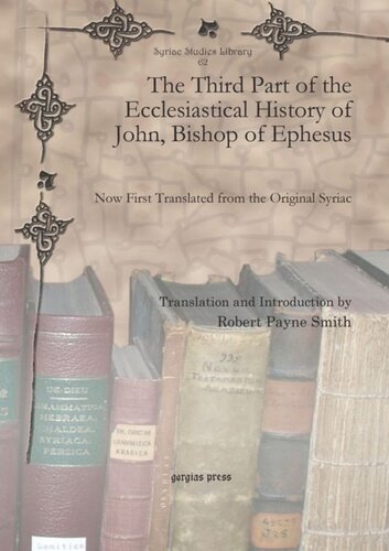 The Third Part Of The Ecclesiastical History Of John Bishop Of Ephesus Now First Translated From The Original Syriac Robert Payne Smith