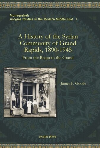 A History Of The Syrian Community Of Grand Rapids 18901945 From The Beqaa To The Grand James F Goode