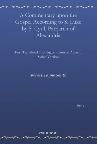 A Commentary Upon The Gospel According To S Luke By S Cyril Patriarch Of Alexandria Vol 1 First Translated Into English From An Ancient Syriac Version Robert Payne Smith