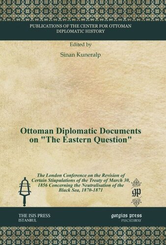 Ottoman Diplomatic Documents On The Eastern Question The London Conference On The Revision Of Certain Stipulations Of The Treaty Of March 30 1856 Concerning The Neutralisation Of The Black Sea 18701871 Sinan Kuneralp Editor