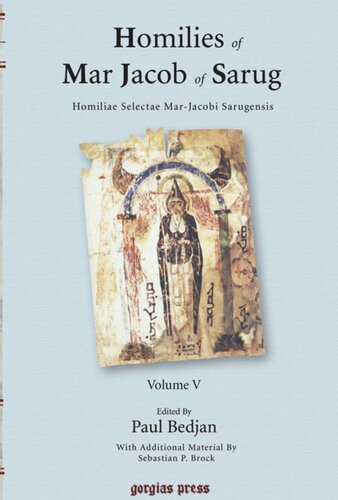 Homilies Of Mar Jacob Of Sarug Homiliae Selectae Marjacobi Sarugensis Volume V Homilies Of Mar Jacob Of Sarug Homiliae Selectae Marjacobi Sarugensis Edited By Paul Bedjan And Sebastian P Brock Jacob Of Sarug