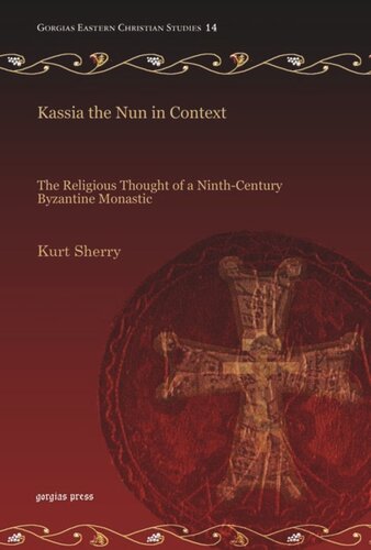 Kassia The Nun In Context The Religious Thought Of A Ninthcentury Byzantine Monastic Kurt Sherry