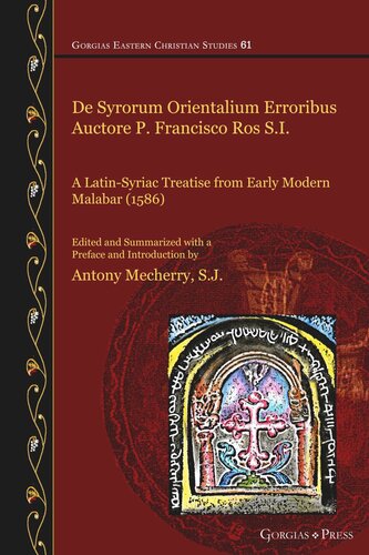 De Syrorum Orientalium Erroribus Auctore P Francisco Ros Si A Latinsyriac Treatise From Early Modern Malabar 1586 Antony Mecherry Sj Editor