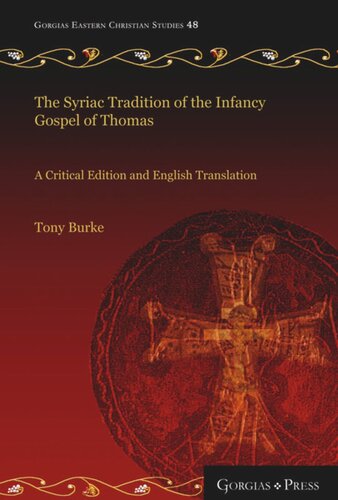 The Syriac Tradition Of The Infancy Gospel Of Thomas A Critical Edition And English Translation Tony Burke