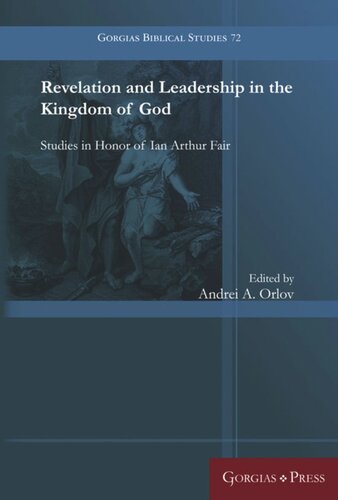 Revelation And Leadership In The Kingdom Of God Studies In Honor Of Ian Arthur Fair Andrei Orlov Editor