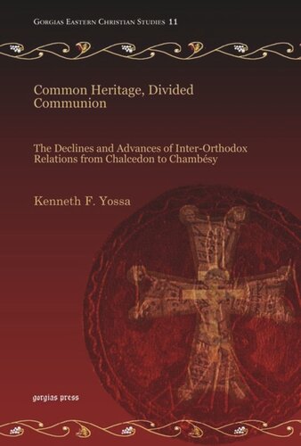 Common Heritage Divided Communion The Declines And Advances Of Interorthodox Relations From Chalcedon To Chambsy Kenneth F Yossa