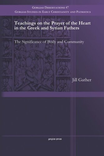 Teachings On The Prayer Of The Heart In The Greek And Syrian Fathers The Significance Of Body And Community Jill Gather