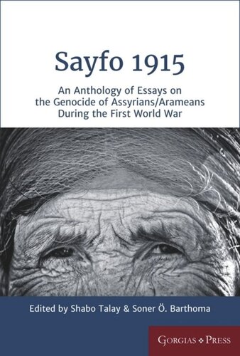 Sayfo 1915 An Anthology Of Essays On The Genocide Of Assyriansarameans During The First World War Talay Shabo Editor Soner Barthoma Editor