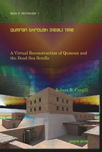 Qumran Through Real Time A Virtual Reconstruction Of Qumran And The Dead Sea Scrolls Robert R Cargill