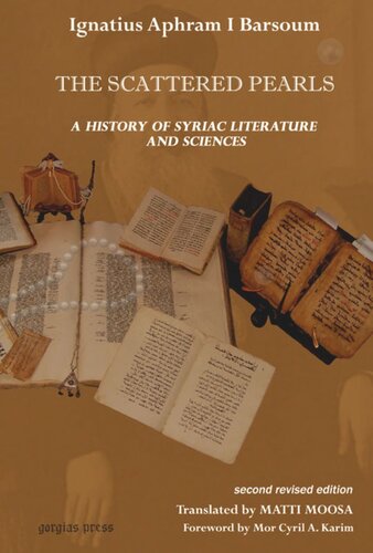 The Scattered Pearls History Of Syriac Literature And Sciences Translated By Matti Moosa Ignatius Aphram I Barsoum