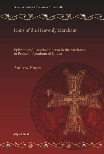 Icons Of The Heavenly Merchant Ephrem And Pseudoephrem In The Madrashe In Praise Of Abraham Of Qidun Andrew Hayes