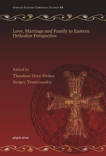 Love Marriage And Family In Eastern Orthodox Perspective Theodore Grey Dedon Editor Sergey Trostyanskiy Editor