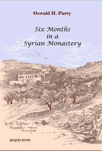 Six Months In A Syrian Monastery Being The Record Of A Visit To The Head Quarters Of The Syrian Church In Mesopotamia With Some Account Of The Yazidis Or Devil Worshippers Of Mosul And El Julwah Their Sacred Book Oswald H Parry