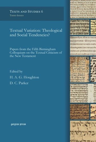 Textual Variation Theological And Social Tendencies Papers From The Fifth Birmingham Colloquium On The Textual Criticism Of The New Testament David C Parker Editor