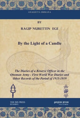 By The Light Of A Candle The Diaries Of A Reserve Officer In The Ottoman Army First World War Diaries And Other Records Of The Period Of 19151919 Ragip Nurettin Ege Edward J Erickson Gnes N Egeakter