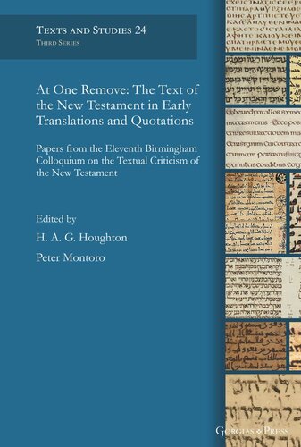 At One Remove The Text Of The New Testament In Early Translations And Quotations Papers From The Eleventh Birmingham Colloquium On The Textual Criticism Of The New Testament Hag Houghton Editor Peter Montoro Editor