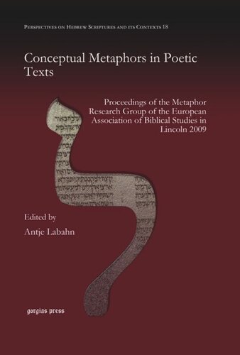 Conceptual Metaphors In Poetic Texts Proceedings Of The Metaphor Research Group Of The European Association Of Biblical Studies In Lincoln 2009 Antje Labahn Editor Susanne Gillmayrbucher Editor Elizabeth Hayes Editor Gert Kwakkel Editor Pierre Van Hecke Editor Karolien Vermeulen Editor Stefan Wlchli Editor