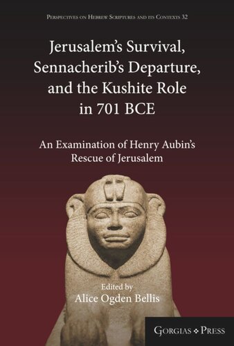 Jerusalems Survival Sennacheribs Departure And The Kushite Role In 701 Bce An Examination Of Henry Aubins Rescue Of Jerusalem Alice Bellis Editor