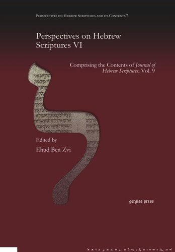 Perspectives On Hebrew Scriptures Vi Comprising The Contents Of Journal Of Hebrew Scriptures Vol 9 Ehud Ben Zvi Editor