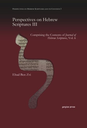 Perspectives On Hebrew Scriptures Iii Comprising The Contents Of Journal Of Hebrew Scriptures Vol 6 Ehud Ben Zvi