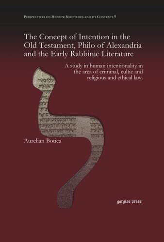 The Concept Of Intention In The Old Testament Philo Of Alexandria And The Early Rabbinic Literature A Study In Human Intentionality In The Area Of Criminal Cultic And Religious And Ethical Law Aurelian Botica