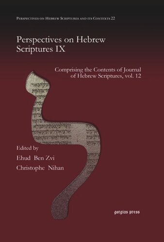 Perspectives On Hebrew Scriptures Ix Comprising The Contents Of Journal Of Hebrew Scriptures Vol 12 Ehud Ben Zvi Editor Christophe Nihan Editor