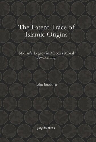 The Latent Trace Of Islamic Origins Midians Legacy In Meccas Moral Awakening John Jandora